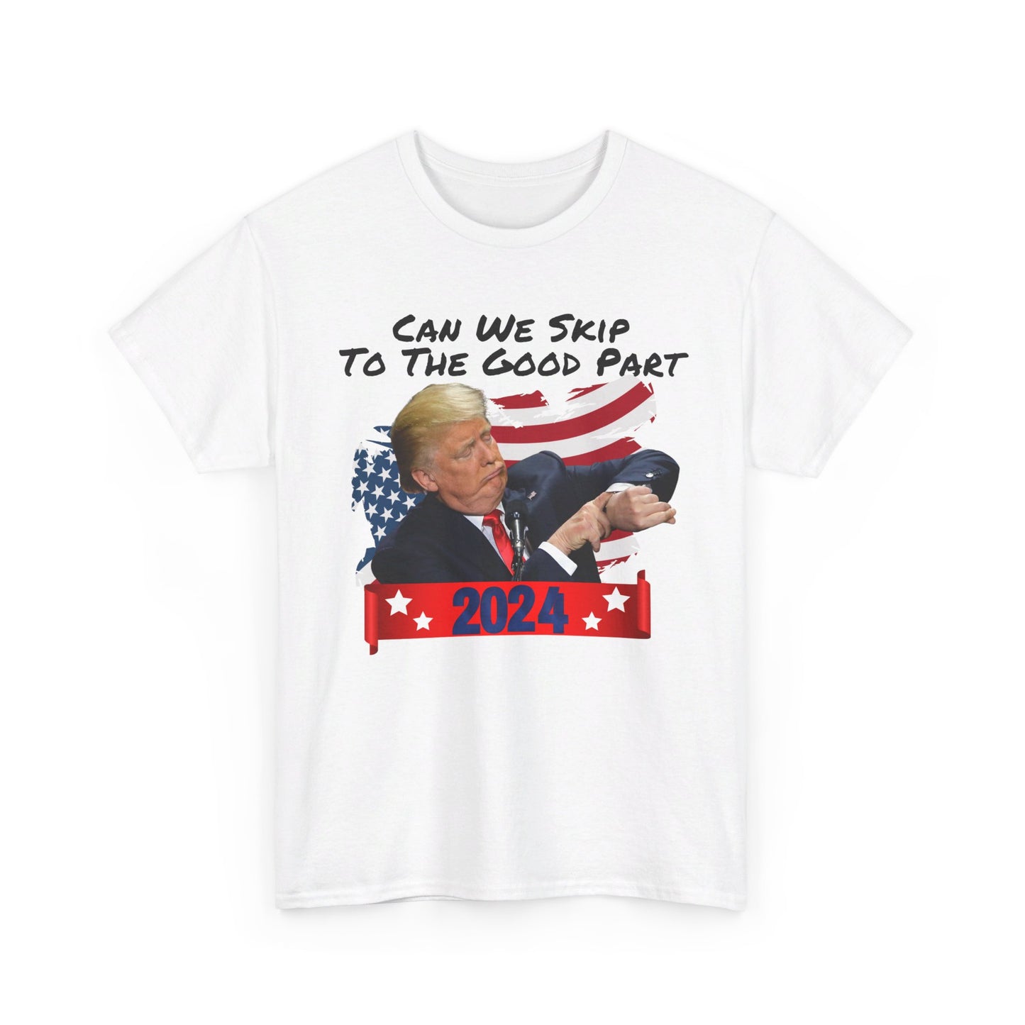 Trump 2024 - Can We Skip to the Good Part T-shirt - The American Glory