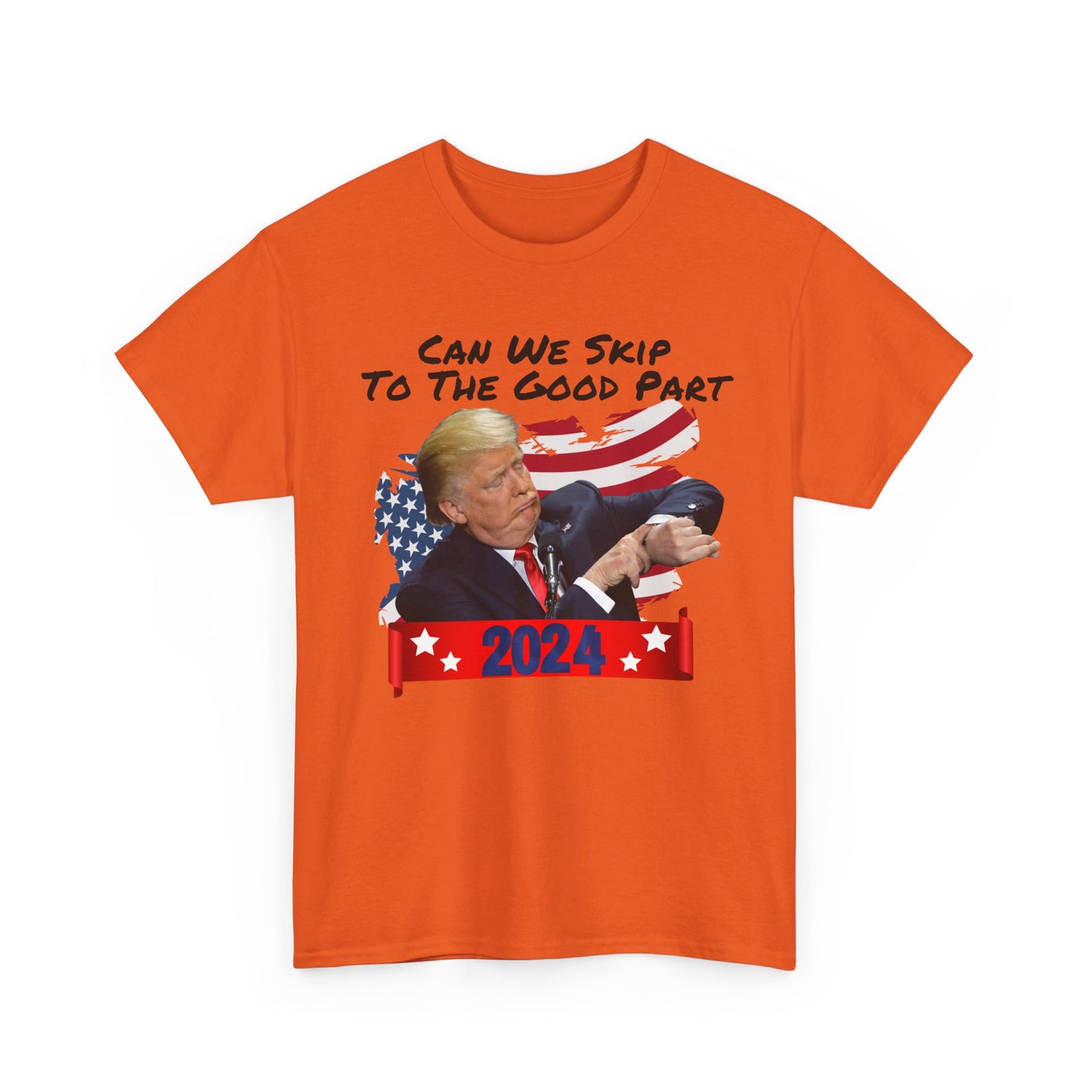 Trump 2024 - Can We Skip to the Good Part T-shirt - The American Glory