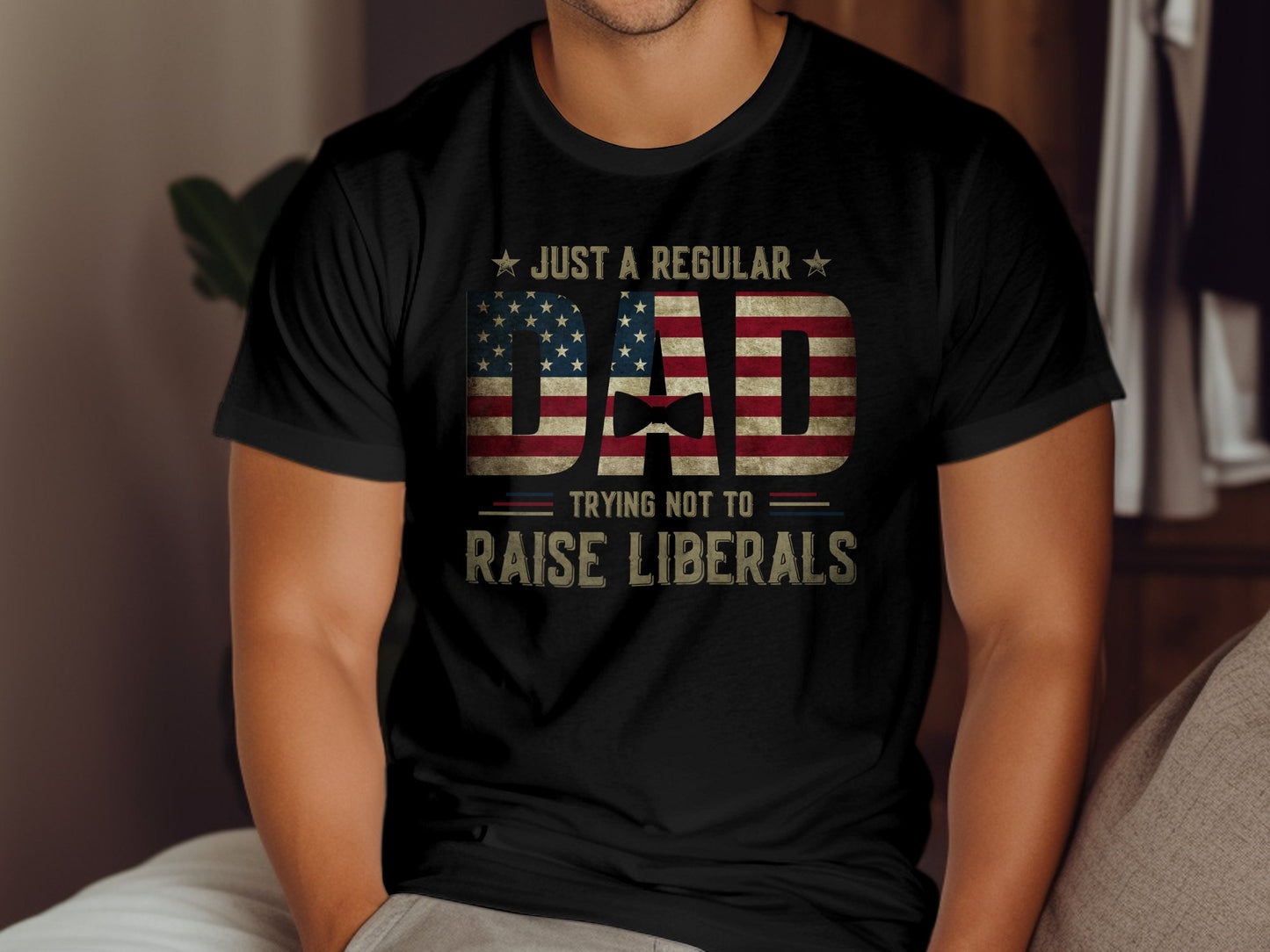 Just A Regular Dad Trying Not to Raise Liberals T-shirt - The American Glory