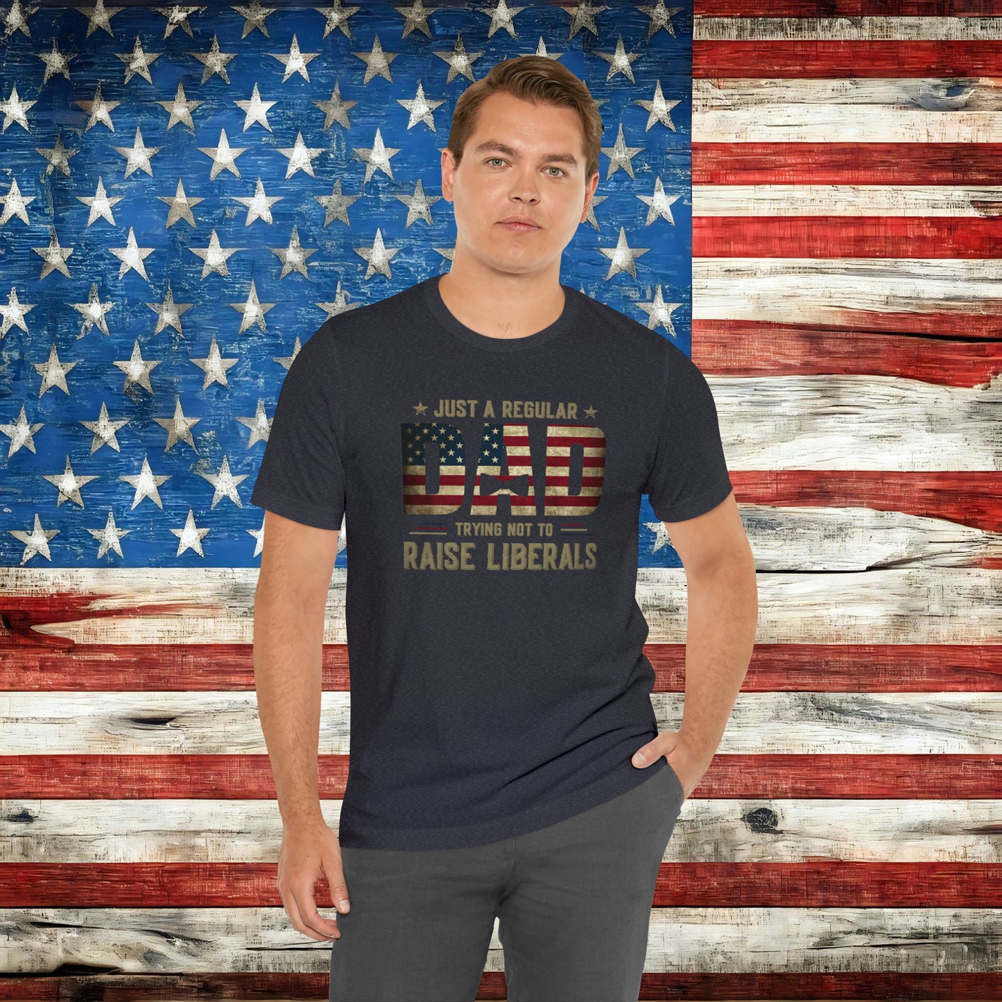Just A Regular Dad Trying Not to Raise Liberals T-shirt - The American Glory