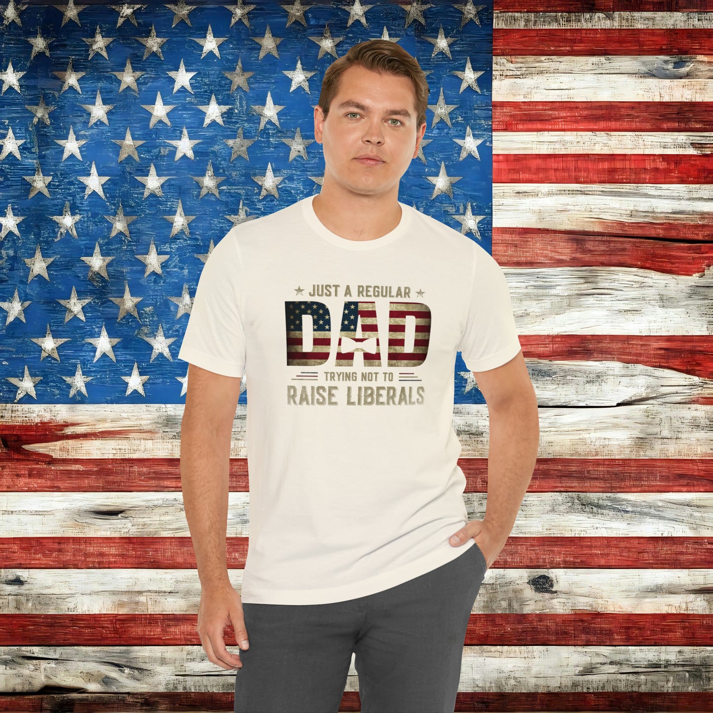 Just A Regular Dad Trying Not to Raise Liberals T-shirt - The American Glory
