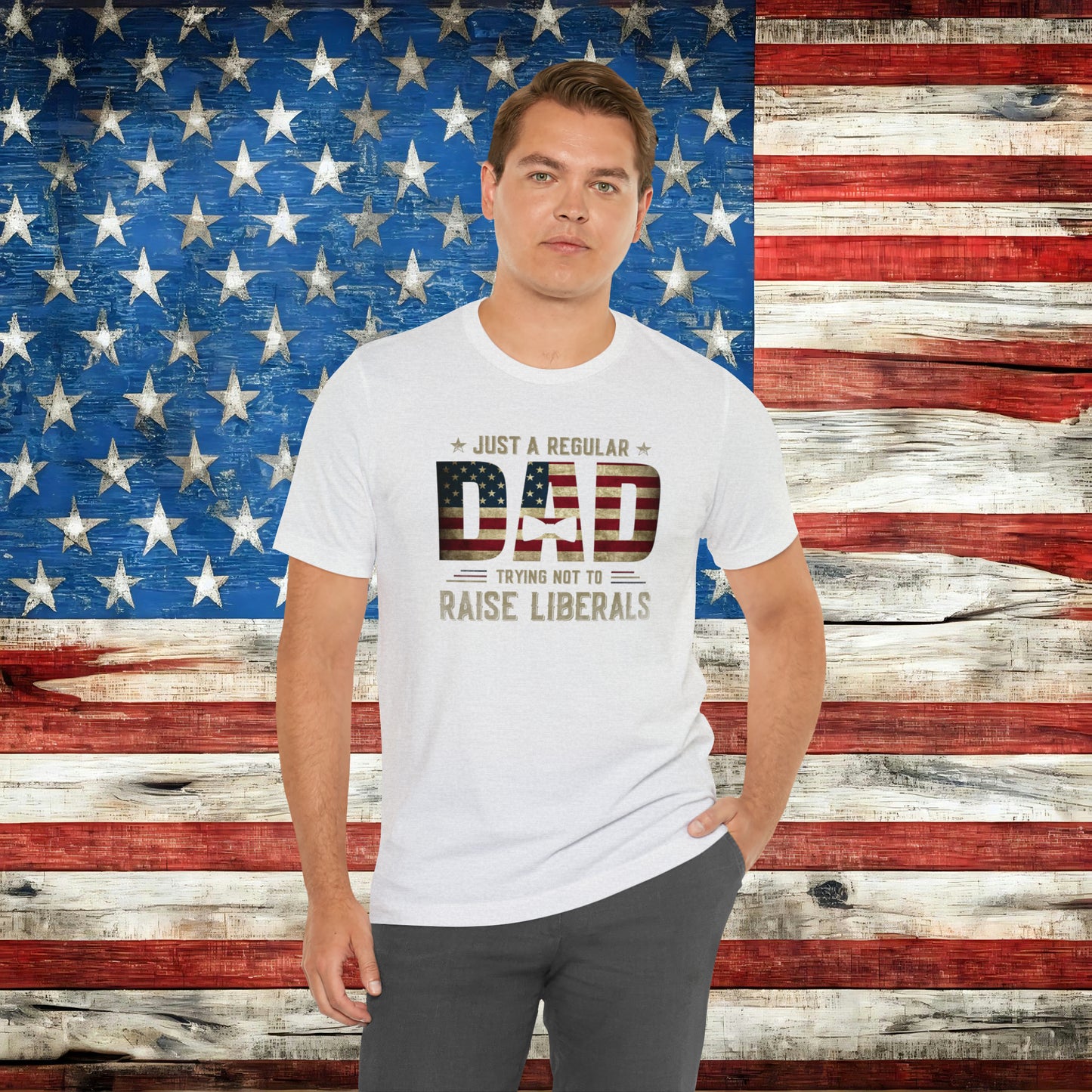 Just A Regular Dad Trying Not to Raise Liberals T-shirt - The American Glory