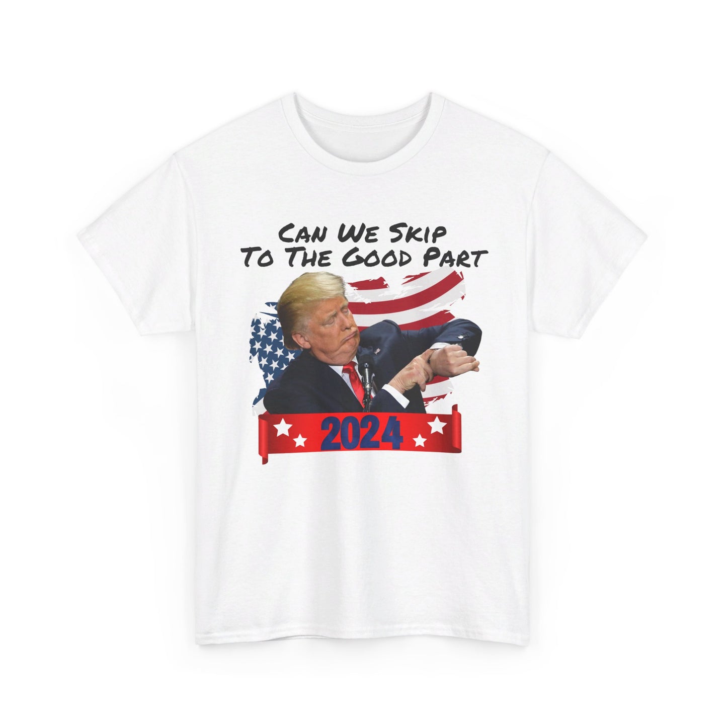 Trump 2024 - Can We Skip to the Good Part T-shirt - The American Glory 