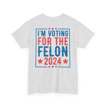 I'm Voting for The Felon 2024 Shirt, Double Sided T-shirt, MAGA 2024 tee - The American Glory 