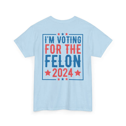 I'm Voting for The Felon 2024 Shirt, Double Sided T-shirt, MAGA 2024 tee - The American Glory 