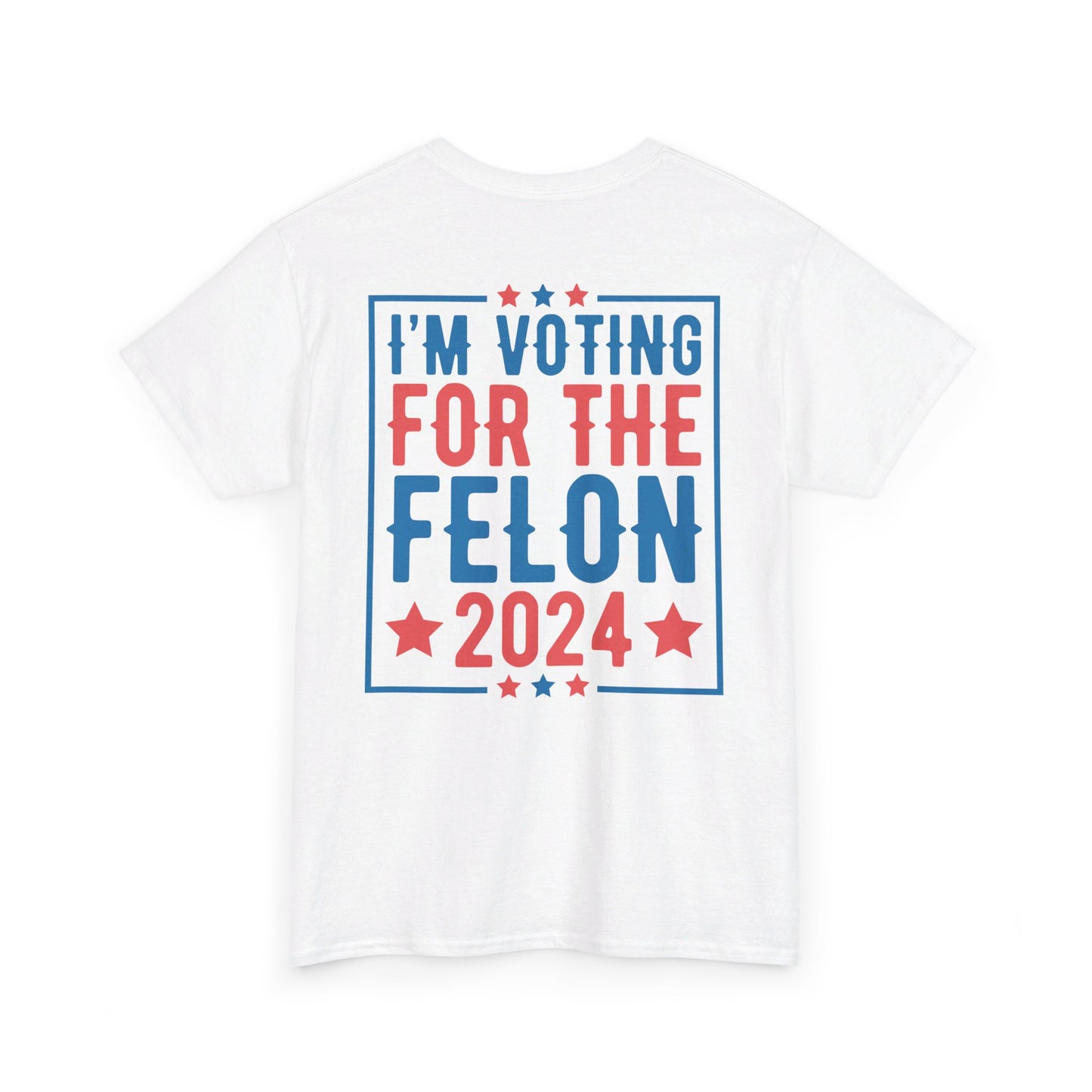 I'm Voting for The Felon 2024 Shirt, Double Sided T-shirt, MAGA 2024 tee - The American Glory 