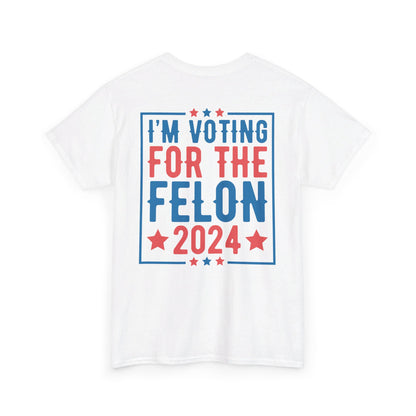 I'm Voting for The Felon 2024 Shirt, Double Sided T-shirt, MAGA 2024 tee - The American Glory 