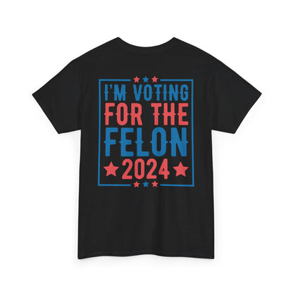 I'm Voting for The Felon 2024 Shirt, Double Sided T-shirt, MAGA 2024 tee - The American Glory 