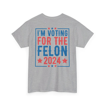 I'm Voting for The Felon 2024 Shirt, Double Sided T-shirt, MAGA 2024 tee - The American Glory 