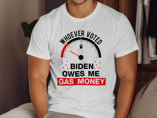 Whoever Voted Biden Owes Me Gas Money T-shirt - The American Glory 