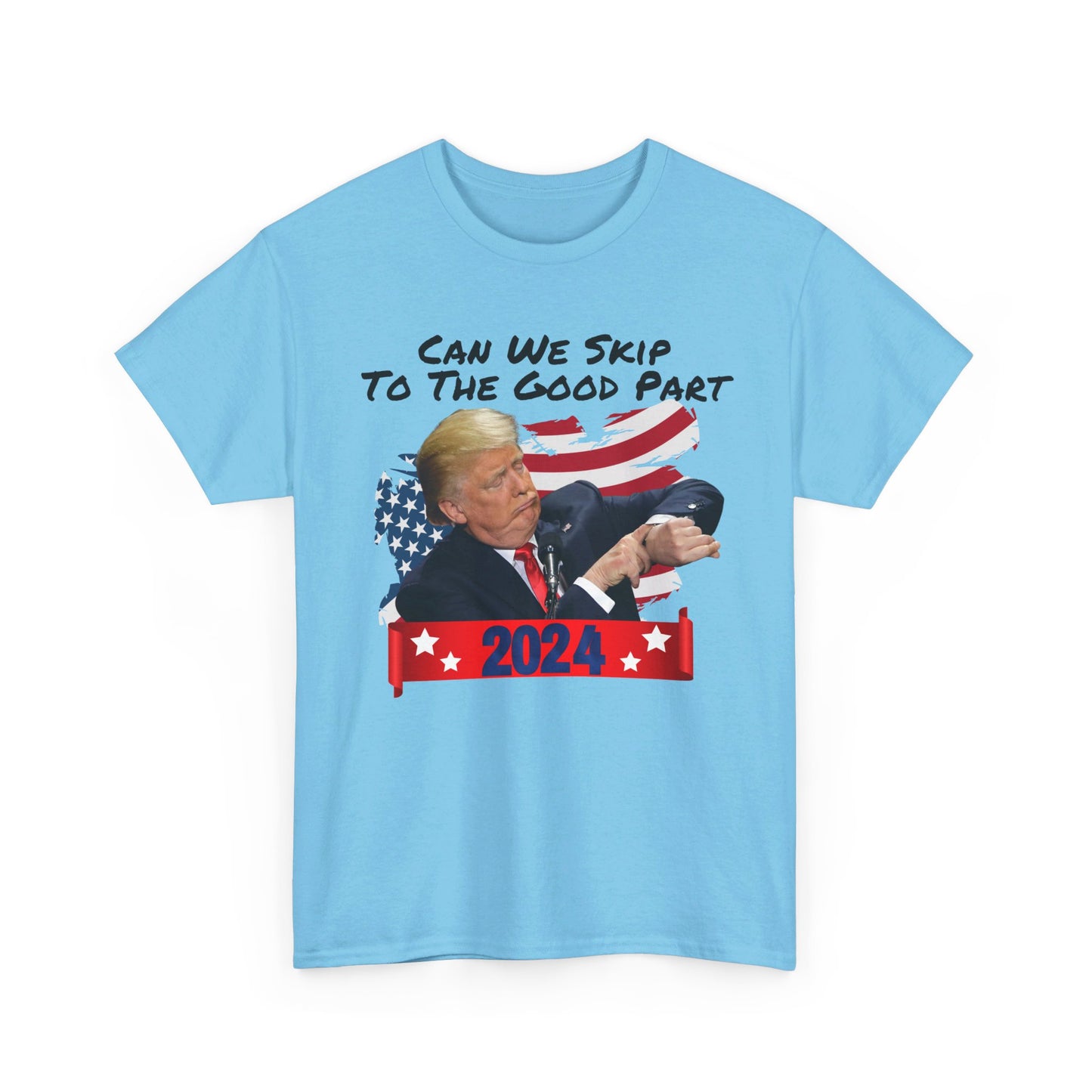 Trump 2024 - Can We Skip to the Good Part T-shirt - The American Glory 