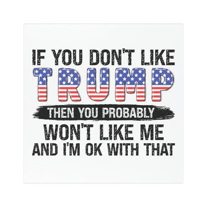 If You Don't Like Trump, You Won't Like Me -Trump Car Magnets - The American Glory 