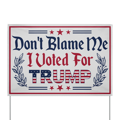 Dont Blame Me I Voted for Trump Yard Sign - The American Glory 