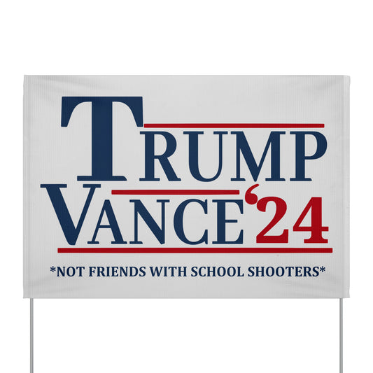Trump Vance 24 Not Friends with School shooters Yard sign