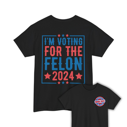 I'm Voting for The Felon 2024 Shirt, Double Sided T-shirt, MAGA 2024 tee - The American Glory 