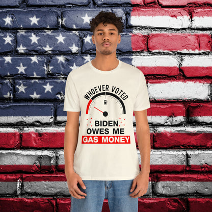 Whoever Voted Biden Owes Me Gas Money T-shirt - The American Glory 