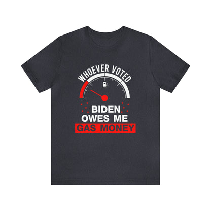 Whoever Voted Biden Owes Me Gas Money T-shirt - The American Glory 