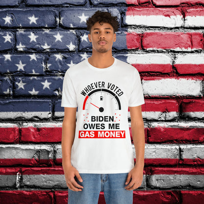 Whoever Voted Biden Owes Me Gas Money T-shirt - The American Glory 