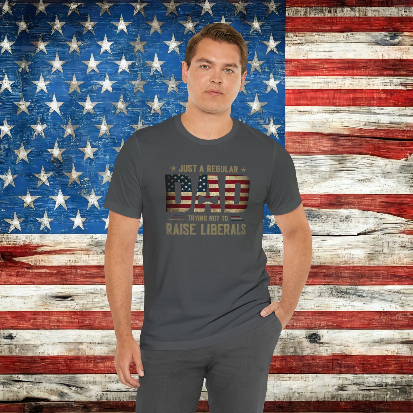 Just A Regular Dad Trying Not to Raise Liberals T-shirt - The American Glory 