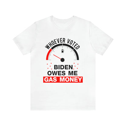 Whoever Voted Biden Owes Me Gas Money T-shirt - The American Glory 