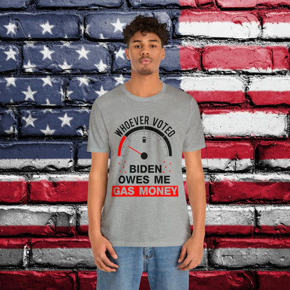 Whoever Voted Biden Owes Me Gas Money T-shirt - The American Glory 