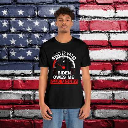 Whoever Voted Biden Owes Me Gas Money T-shirt - The American Glory 