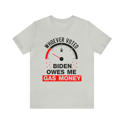 Whoever Voted Biden Owes Me Gas Money T-shirt - The American Glory 