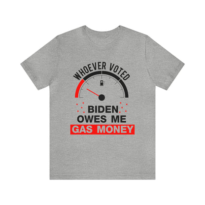 Whoever Voted Biden Owes Me Gas Money T-shirt - The American Glory 