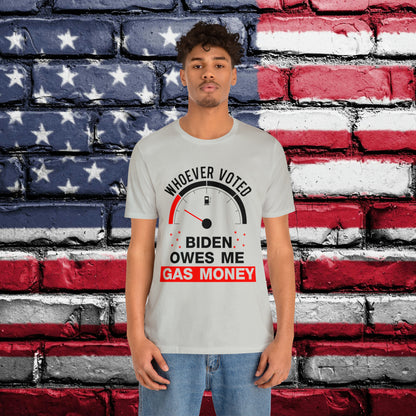 Whoever Voted Biden Owes Me Gas Money T-shirt - The American Glory 