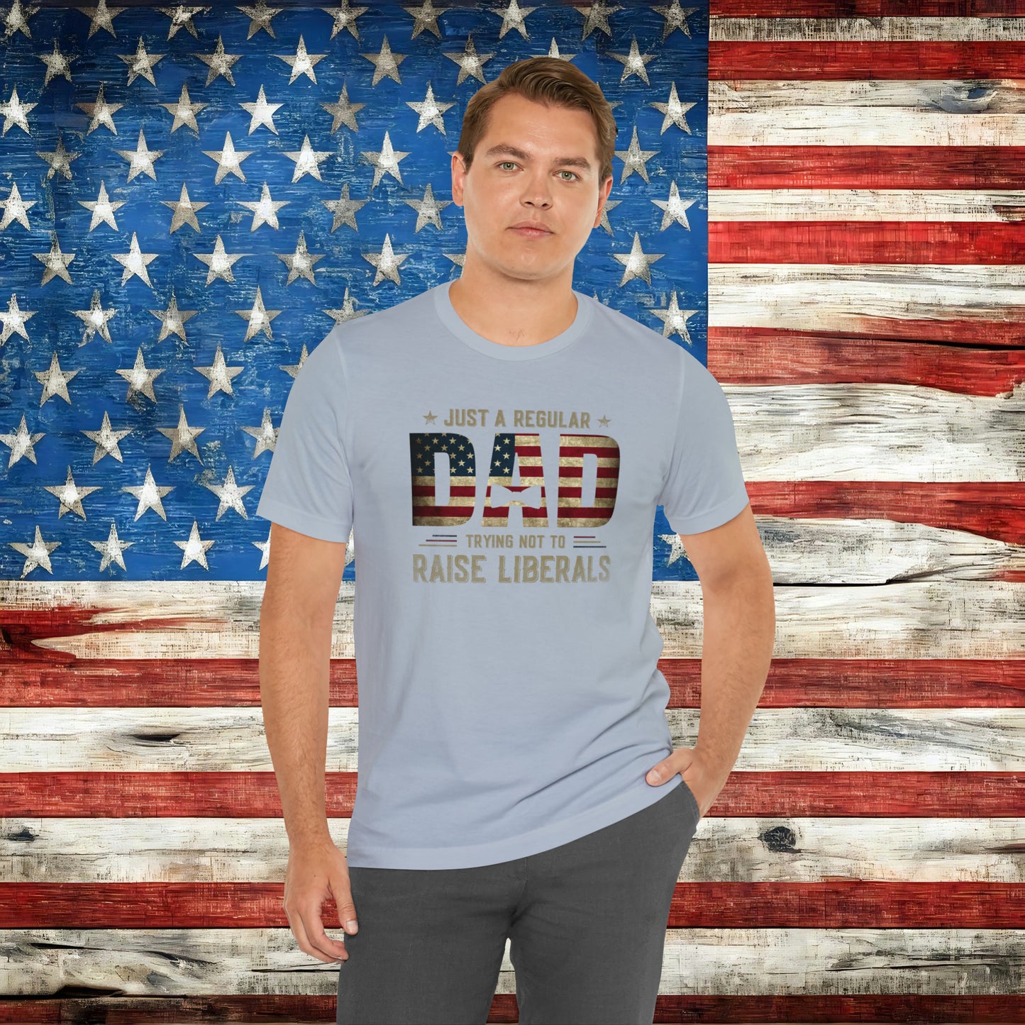 Just A Regular Dad Trying Not to Raise Liberals T-shirt - The American Glory 